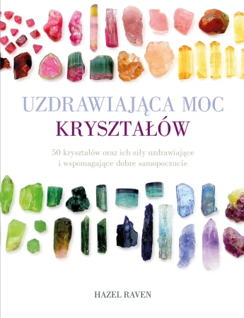 Uzdrawiająca moc kryształów. 50 kryształów...
