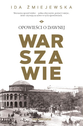 Przejdź do produktu OPOWIEŚCI O DAWNEJ WARSZAWIE, IDA ŻMIEJEWSKA