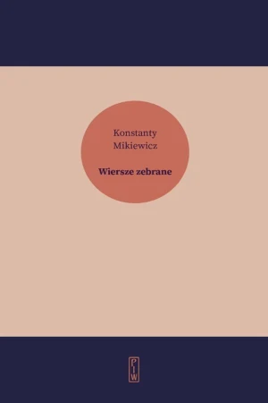 Wiersze zebrane, Konstanty Mikiewicz