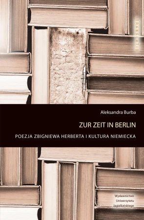 Zur zeit in Berlin Poezja Zbigniewa Herberta i...