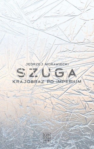 Przejdź do produktu SZUGA. KRAJOBRAZ PO IMPERIUM, JĘDRZEJ MORAWIECKI