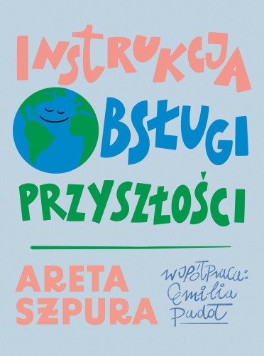 Przejdź do produktu INSTRUKCJA OBSŁUGI PRZYSZŁOŚCI, ARETA SZPURA