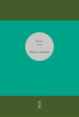 Wiersze zebrane, Juliusz Wit