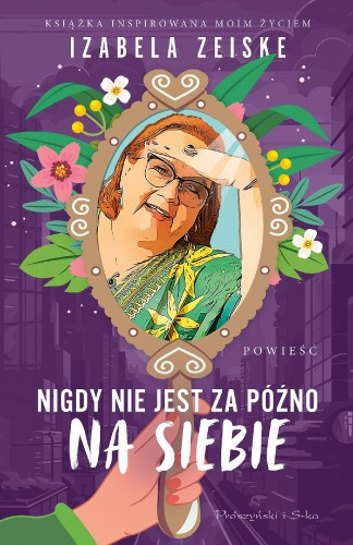 Przejdź do produktu NIGDY NIE JEST ZA PÓŹNO NA SIEBIE, IZABELA ZEISKE