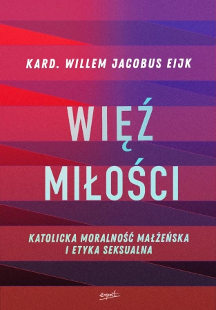 Więź miłości. Katolicka moralność małżeńska i...