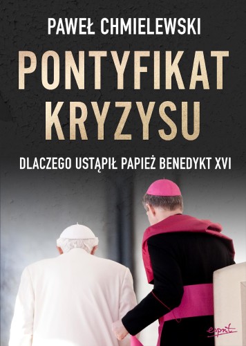 Przejdź do produktu PONTYFIKAT KRYZYSU. DLACZEGO USTĄPIŁ PAPIEŻ...