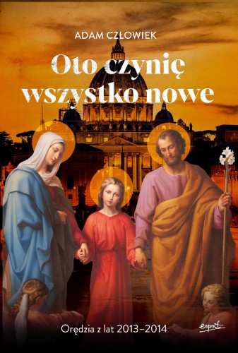 Przejdź do produktu OTO CZYNIĘ WSZYSTKO NOWE. ORĘDZIA Z LAT 2013 -...