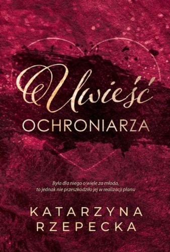 Przejdź do produktu UWIEŚĆ OCHRONIARZA, KATARZYNA RZEPECKA