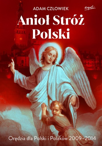 Przejdź do produktu ANIOŁ STRÓŻ. ORĘDZIA DLA POLSKI I POLAKÓW 2009...
