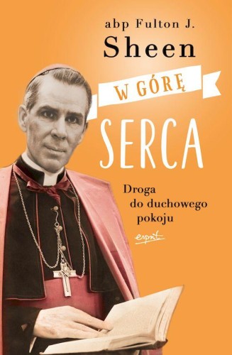 Przejdź do produktu W GÓRĘ SERCA. DROGA DO DUCHOWEGO POKOJU WYD. 2024