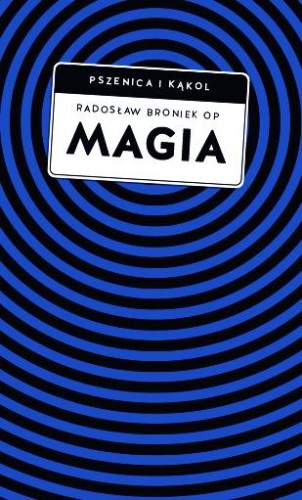 Przejdź do produktu MAGIA. POMIĘDZY ZABOBONEM A ZAGROŻENIEM DUCHOWYM