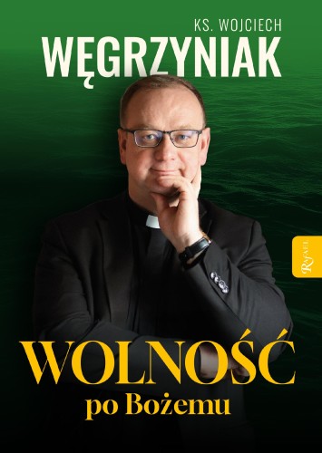 Przejdź do produktu WOLNOŚĆ PO BOŻEMU, KS. WOJCIECH WĘGRZYNIAK