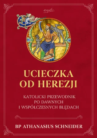 Ucieczka od herezji. Katolicki przewodnik po...