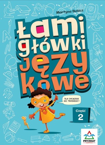 Przejdź do produktu ŁAMIGŁÓWKI JĘZYKOWE. CZĘŚĆ 2 WYD. 2