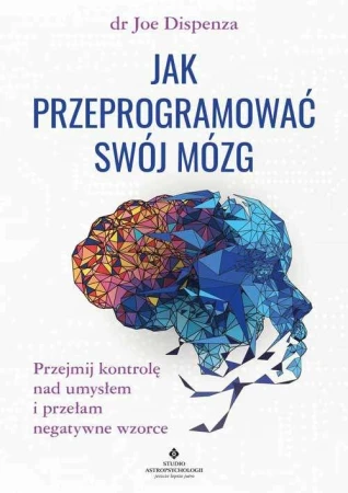 Jak przeprogramować swój mózg. Przejmij...
