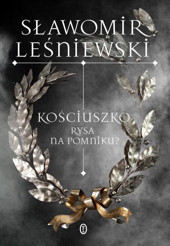 Przejdź do produktu KOŚCIUSZKO. RYSA NA POMNIKU?, SŁAWOMIR LEŚNIEWSKI