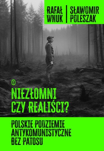 Przejdź do produktu NIEZŁOMNI CZY REALIŚCI? POLSKIE PODZIEMIE...