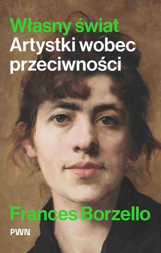 Przejdź do produktu WŁASNY ŚWIAT. ARTYSTKI WOBEC PRZECIWNOŚCI