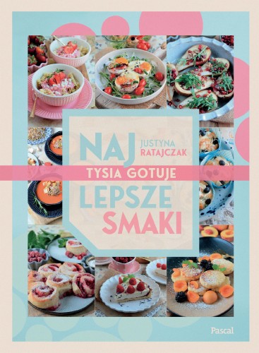 Przejdź do produktu NAJLEPSZE SMAKI. TYSIA GOTUJE, JUSTYNA RATAJCZAK