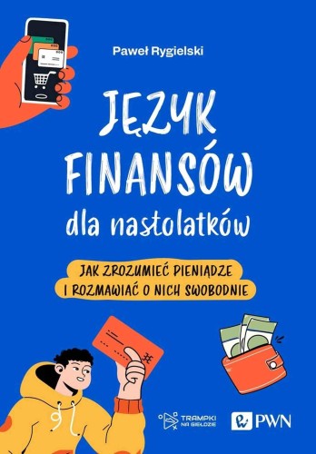 Przejdź do produktu JĘZYK FINANSÓW DLA NASTOLATKÓW. JAK ZROZUMIEĆ...
