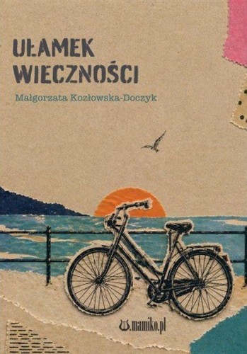 Przejdź do produktu UŁAMEK WIECZNOŚCI, MAŁGORZATA KOZŁOWSKA-DOCZYK