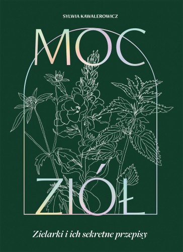 Przejdź do produktu MOC ZIÓŁ. ZIELARKI I ICH SEKRETNE PRZEPISY