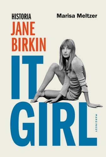 Przejdź do produktu IT GIRL. HISTORIA JANE BIRKIN, MARISA MELTZER