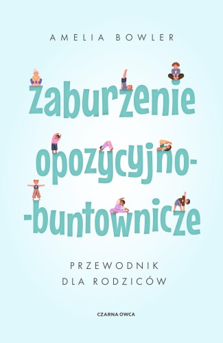 Przejdź do produktu ZABURZENIE OPOZYCYJNO-BUNTOWNICZE. PRZEWODNIK...