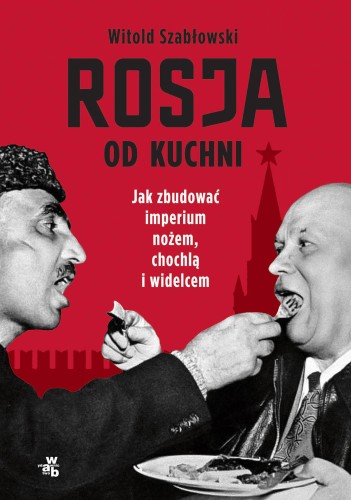 Przejdź do produktu ROSJA OD KUCHNI. JAK ZBUDOWAĆ IMPERIUM NOŻEM,...
