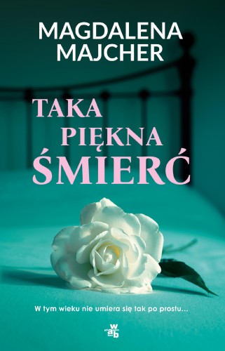 Przejdź do produktu TAKA PIĘKNA ŚMIERĆ, MAGDALENA MAJCHER