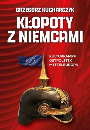 Kłopoty z Niemcami. Kulturkampf, Ostpolitik,...