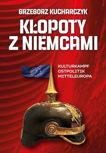 Przejdź do produktu KŁOPOTY Z NIEMCAMI. KULTURKAMPF, OSTPOLITIK,...