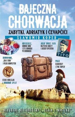 Przejdź do produktu BAJECZNA CHORWACJA. ZABYTKI, ADRIATYK I CEVAPCICI