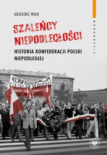 Przejdź do produktu SZALEŃCY NIEPODLEGŁOŚCI. HISTORIA KONFEDERACJI...