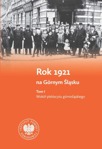 Przejdź do produktu ROK 1921 NA GÓRNYM ŚLĄSKU. TOM 1. WOKÓŁ...