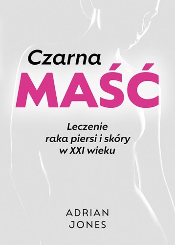 Przejdź do produktu CZARNA MAŚĆ. LECZENIE RAKA PIERSI I SKÓRY W...