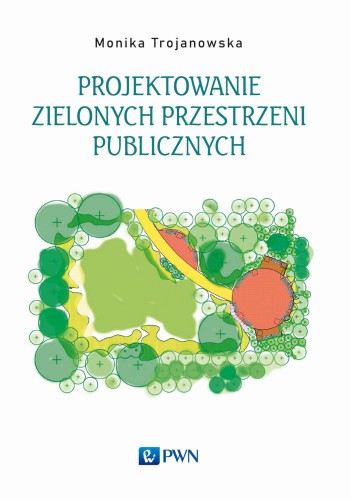Przejdź do produktu PROJEKTOWANIE ZIELONYCH PRZESTRZENI PUBLICZNYCH