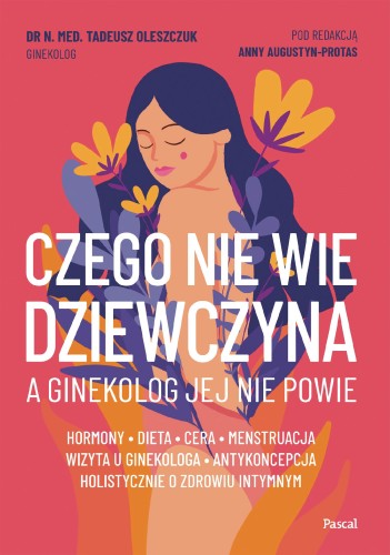 Przejdź do produktu CZEGO NIE WIE DZIEWCZYNA, A GINEKOLOG JEJ NIE...