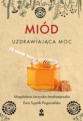 Przejdź do produktu MIÓD UZDRAWIAJĄCA MOC WYD. 2025
