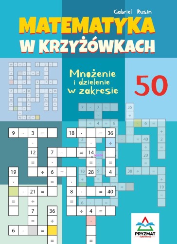 Przejdź do produktu MNOŻENIE I DZIELENIE 50. MATEMATYKA W KRZYŻÓWKACH
