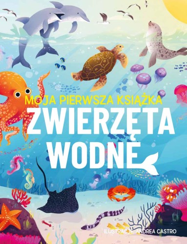 Przejdź do produktu ZWIERZĘTA WODNE. MOJA PIERWSZA KSIĄŻKA