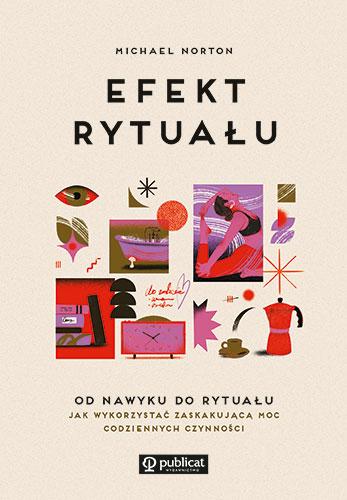 Przejdź do produktu EFEKT RYTUAŁU. OD NAWYKU DO RYTUAŁU. JAK...