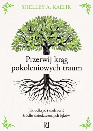 Przerwij krąg pokoleniowych traum. Jak odkryć...