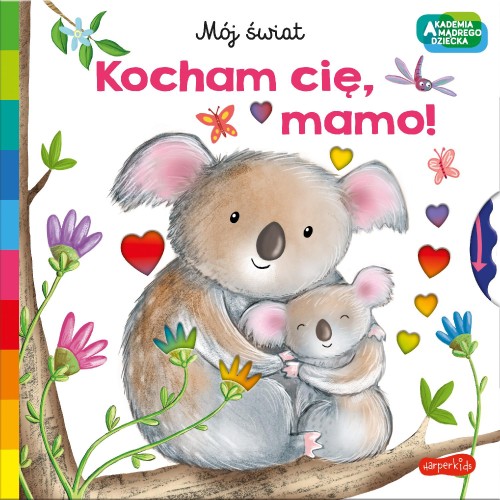 Przejdź do produktu KOCHAM CIĘ, MAMO. AKADEMIA MĄDREGO DZIECKA....