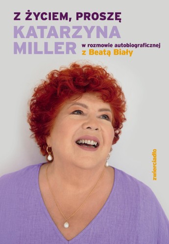 Przejdź do produktu Z ŻYCIEM, PROSZĘ. KATARZYNA MILLER W ROZMOWIE...