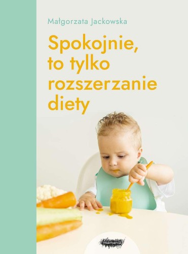 Przejdź do produktu SPOKOJNIE, TO TYLKO ROZSZERZANIE DIETY