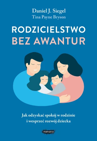 Rodzicielstwo bez awantur. Jak odzyskać spokój...