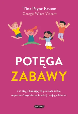 Potęga zabawy. 7 strategii budujących pewność...
