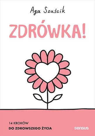Przejdź do produktu ZDRÓWKA! 14 SPOSOBÓW NA ZDROWSZE ŻYCIE