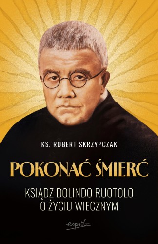 Przejdź do produktu POKONAĆ ŚMIERĆ. KSIĄDZ DOLINDO RUOTOLO O ŻYCIU...